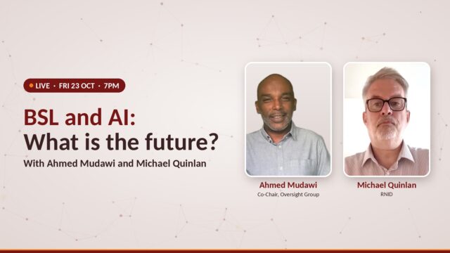 BSL and AI: What is the future? Live on Friday 23 October at 7pm, with photos of Ahmed Mudawi and Michael Quinlan